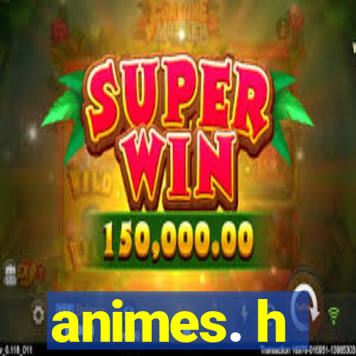 animes. h